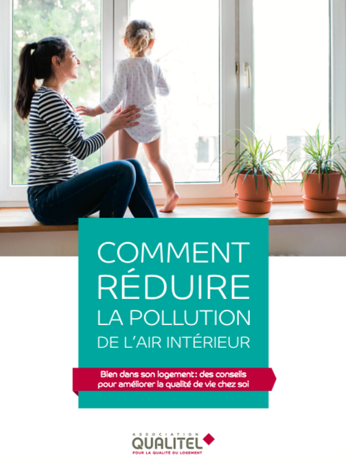 Nouveau guide de l’Association QUALITEL : Comment réduire la pollution de l’air intérieur ?