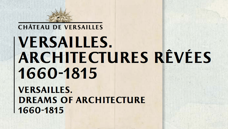 Exposition : « Versailles. Architectures rêvées » jusqu’au 4 août 2019