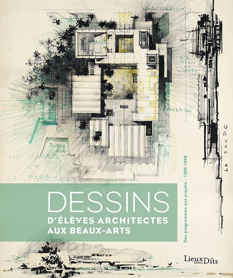 Dessins d’élèves architectes aux beaux-arts : des programmes aux projets, 1906-1968