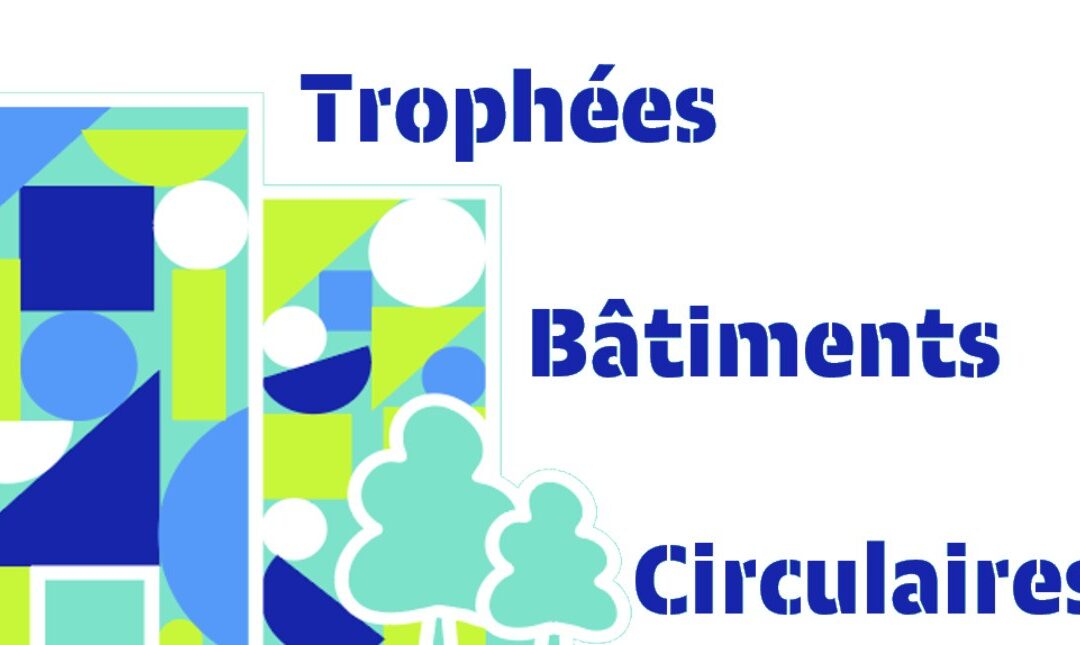 6ᵉ édition des Trophées Bâtiments Circulaires